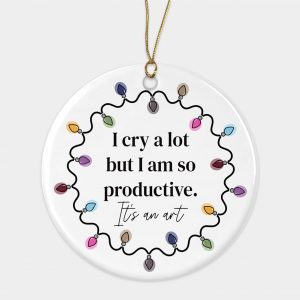 I Cry A Lot But I Am So Productive Ornament – Country Music Lovers Gifts, Christmas Lights Gifts for Women, Friends, Fans, Singer – Xmas Holidays Celebration Printed on Both Sides
